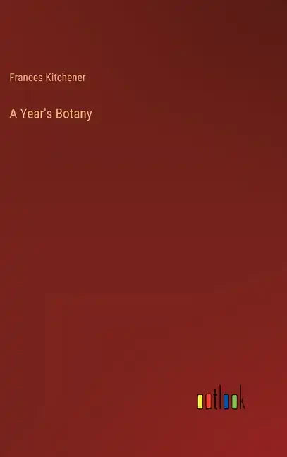 A Year's Botany - Hardcover