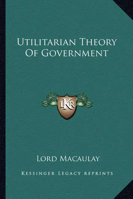 Utilitarian Theory of Government - Paperback