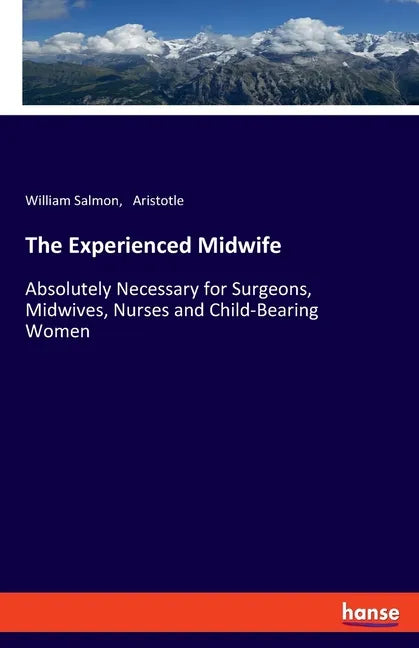 The Experienced Midwife: Absolutely Necessary for Surgeons, Midwives, Nurses and Child-Bearing Women - Paperback