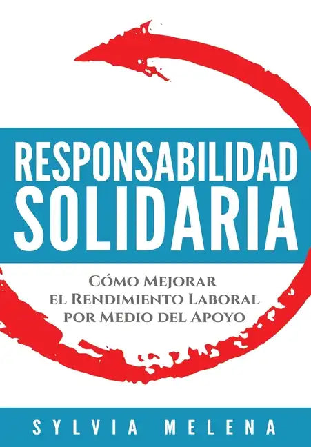 Responsabilidad solidaria: Cómo mejorar el rendimiento laboral por medio del apoyo - Hardcover