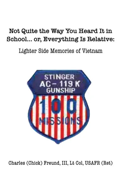 Not Quite the Way You Heard It in School... or, Everything Is Relative: Lighter side memories of Vietnam - Hardcover