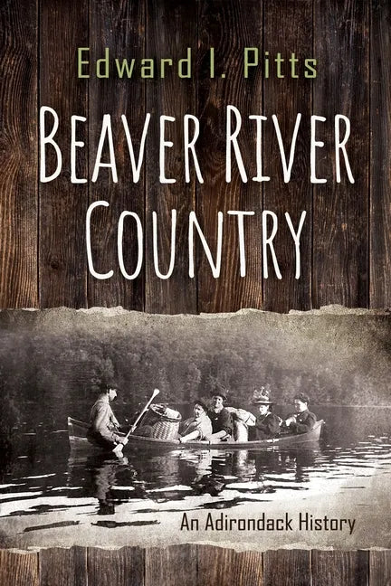Beaver River Country: An Adirondack History - Paperback