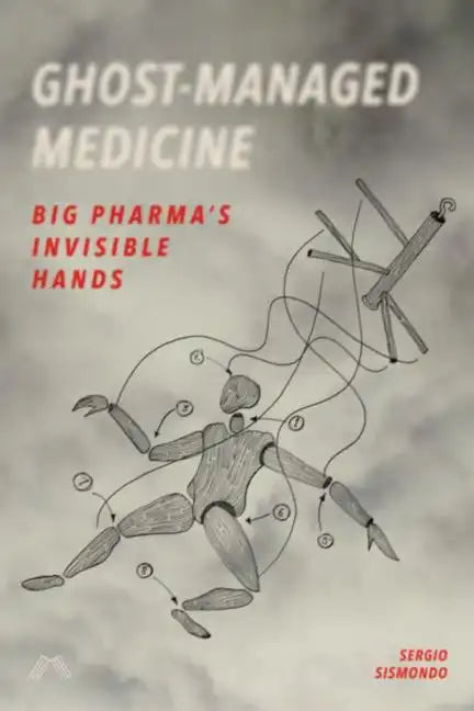 Ghost-Managed Medicine: Big Pharma's Invisible Hands - Paperback
