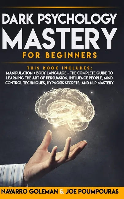 Dark Psychology Mastery for Beginners: 2 Books in 1: Manipulation & Body Language - The Complete Guide to Learning the Art of Persuasion, Influence Pe - Paperback