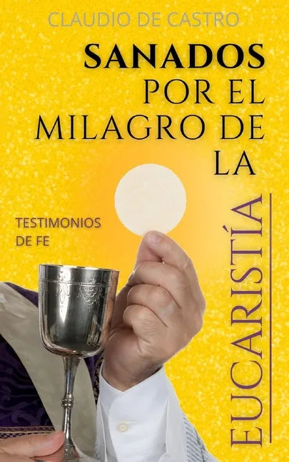 Sanados por el GRAN MILAGRO de la EucaristÍa: "No temas.Nunca te dejaré ni te desampararé". - Paperback