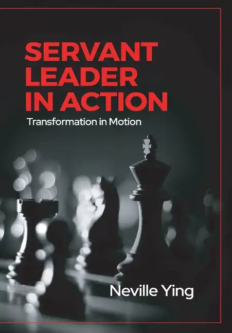Servant Leader in Action: Transformation In Motion - Hardcover