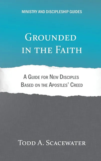 Grounded in the Faith: A Guide for New Disciples Based on the Apostles' Creed - Paperback