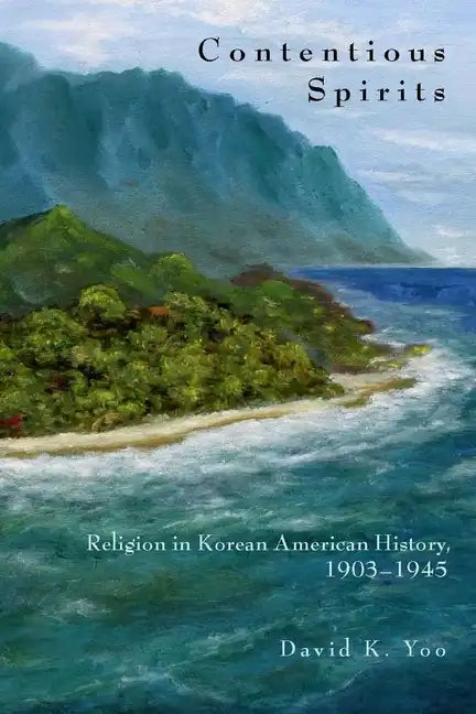 Contentious Spirits: Religion in Korean American History, 1903-1945 - Paperback