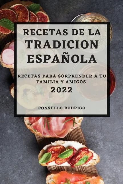 Recetas de la Tradicion Espanola 2022: Recetas Para Sorprender a Tu Familia Y Amigos - Paperback