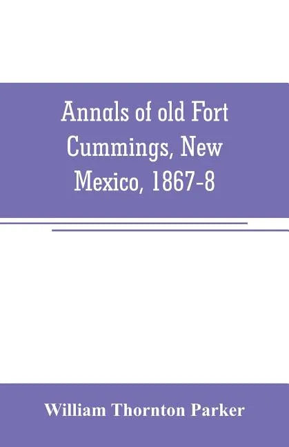 Annals of old Fort Cummings, New Mexico, 1867-8 - Paperback