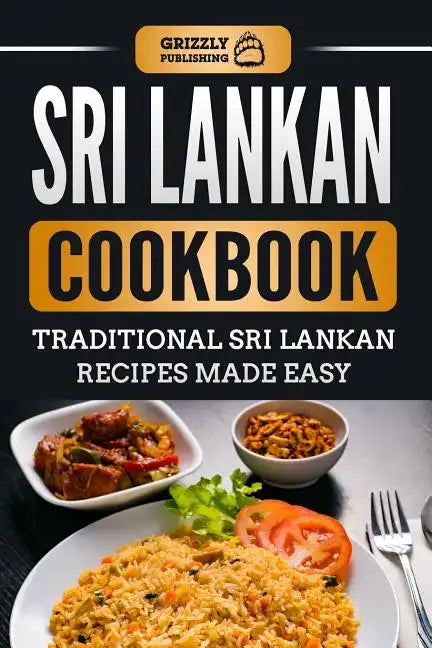 Sri Lankan Cookbook: Traditional Sri Lankan Recipes Made Easy - Paperback