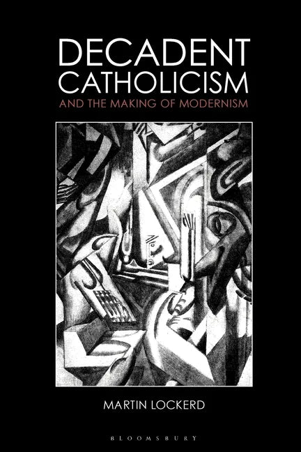 Decadent Catholicism and the Making of Modernism - Paperback