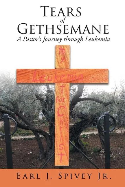 Tears of Gethsemane: A Pastor's Journey through Leukemia - Paperback