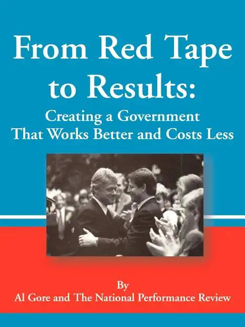 From Red Tape to Results: Creating a Government That Works Better and Costs Less - Paperback