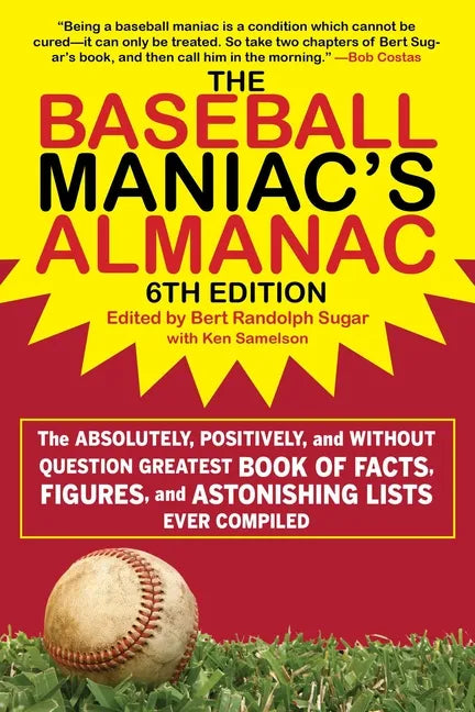 The Baseball Maniac's Almanac - 6th Edition: The Absolutely, Positively, and Without Question Greatest Book of Facts, Figures, and Astonishing Lists E - Paperback