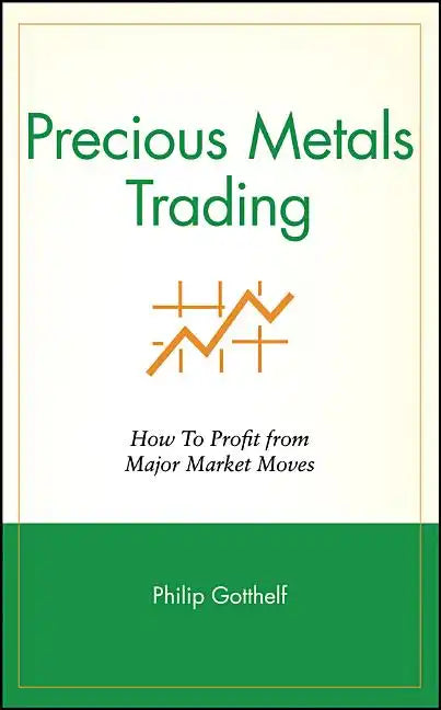 Precious Metals Trading: How to Profit from Major Market Moves - Hardcover
