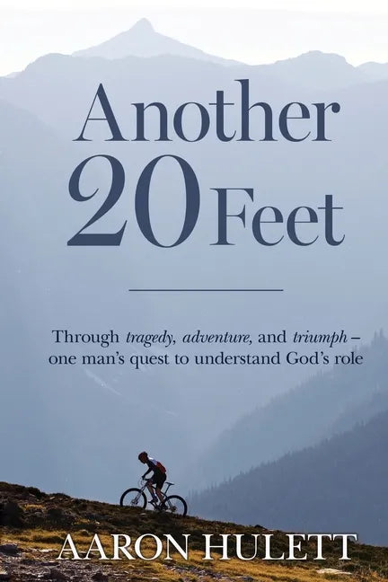 Another 20 Feet: Through tragedy, adventure, and triumph -- one man's quest to understand God's role - Paperback
