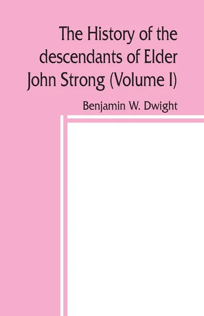 The history of the descendants of Elder John Strong, of Northampton, Mass (Volume I) - Paperback