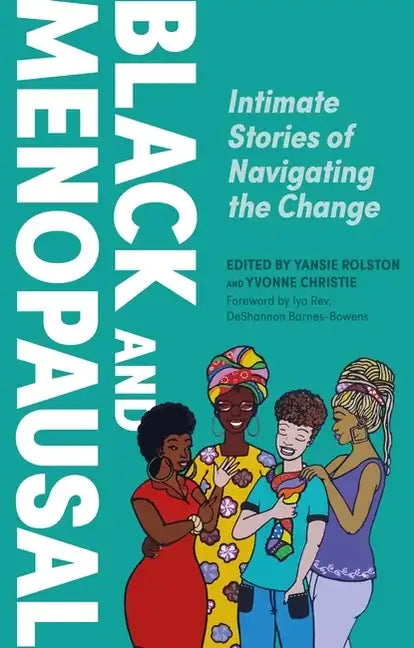 Black and Menopausal: Intimate Stories of Navigating the Change - Paperback