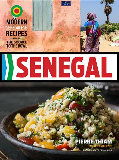 Senegal: Modern Senegalese Recipes from the Source to the Bowl - Hardcover