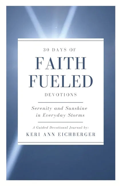 Faith Fueled: Serenity and Sunshine in Everyday Storms - Paperback