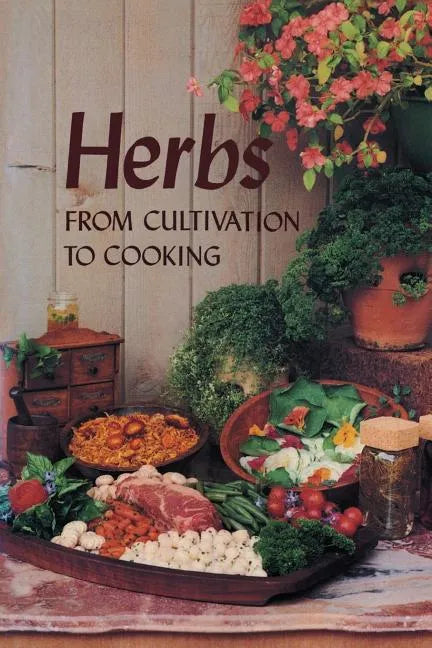 Herbs: From Cultivation to Cooking - Paperback