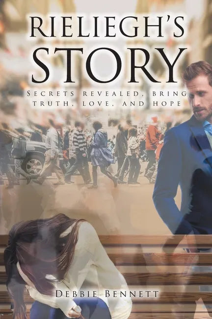 Rieliegh's Story: Secrets Revealed, Bring Truth, Love, and Hope - Paperback