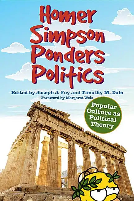 Homer Simpson Ponders Politics: Popular Culture as Political Theory - Hardcover