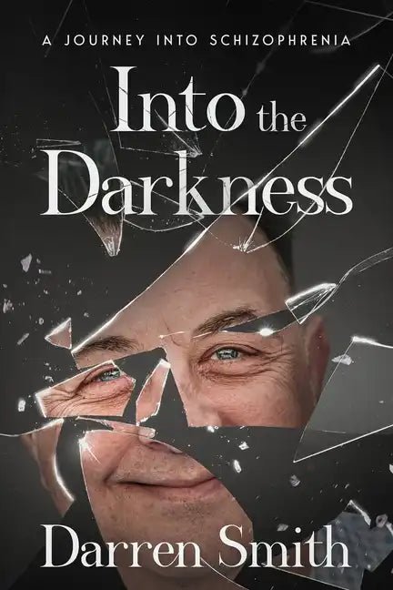 Into the Darkness: A Journey into Schizophrenia - Paperback