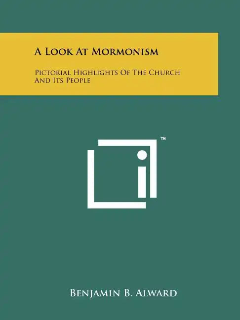 A Look at Mormonism: Pictorial Highlights of the Church and Its People - Paperback