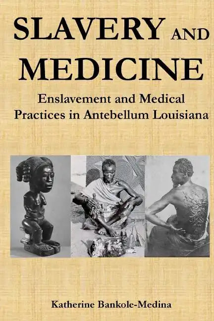 Slavery and Medicine: Enslavement and Medical Practices in Antebellum Louisiana - Paperback