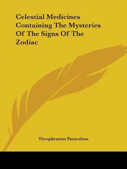 Celestial Medicines Containing The Mysteries Of The Signs Of The Zodiac - Paperback