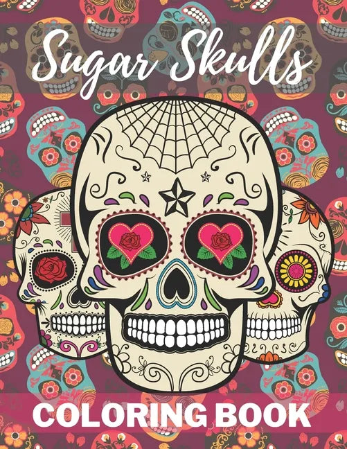 Sugar Skull Coloring Book: A Day of the Death Sugar Skulls Coloring Book With Big Skulls Designs Stress Reliving For Adults Relaxation - Paperback