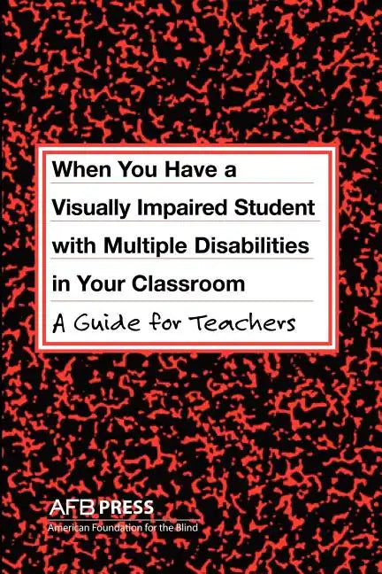 When You Have a Visually Impaired Student with Multiple Disabilities in Your Classroom: A Guide for Teachers - Paperback