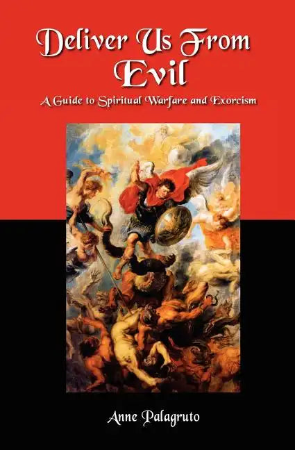 Deliver Us From Evil: A Guide To Spiritual Warfare And Exorcism - Paperback