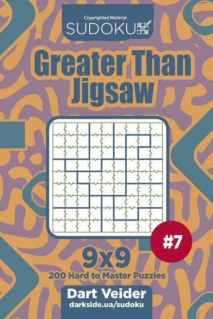 Sudoku Greater Than Jigsaw - 200 Hard to Master Puzzles 9x9 (Volume 7) - Paperback