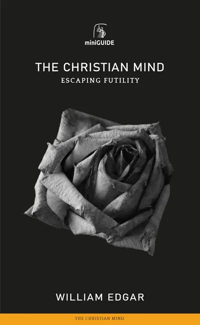 Christian Mind: Escaping Futility - Paperback