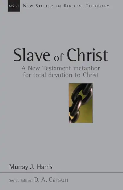 Slave of Christ: A New Testament Metaphor for Total Devotion to Christ Volume 8 - Paperback