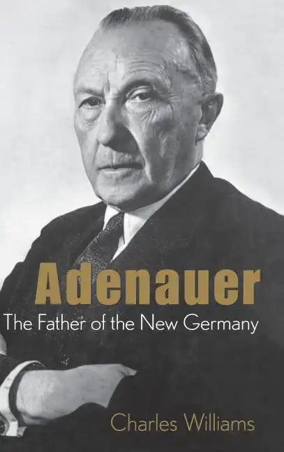 Adenauer: The Father of the New Germany - Hardcover