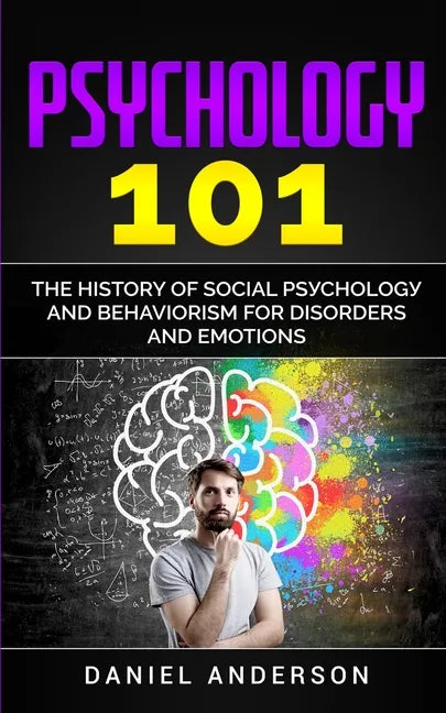 Psychology 101: The History оf Social Pѕусhоlоgу and Behaviorism for Disorders and Emotions - Paperback