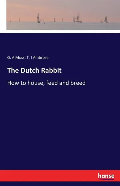 The Dutch Rabbit: How to house, feed and breed - Paperback