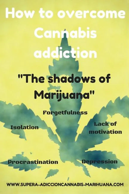 How to overcome Cannabis addiction: The shadows of Marijuana - Paperback