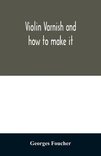 Violin varnish and how to make it - Paperback