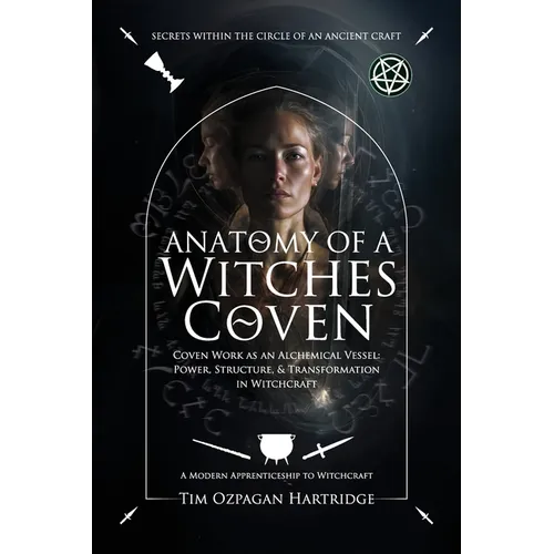 Anatomy of a Witches Coven: Coven Work as an Alchemical Vessel - Power, Structure, and Transformation in Witchcraft - Hardcover