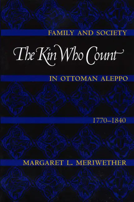 The Kin Who Count: Family and Society in Ottoman Aleppo, 1770-1840 - Paperback