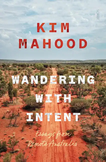 Wandering with Intent: Essays from Remote Australia - Paperback