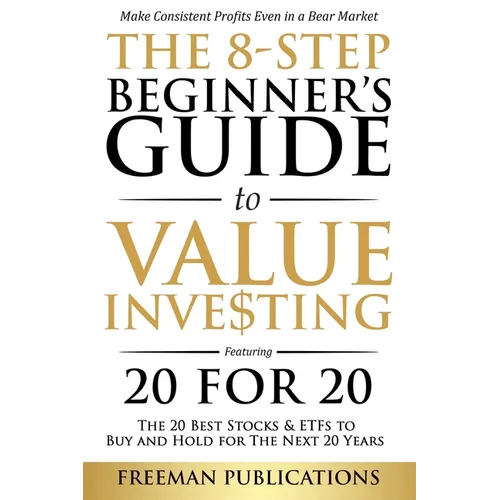 The 8-Step Beginner's Guide to Value Investing: Featuring 20 for 20 - The 20 Best Stocks & ETFs to Buy and Hold for The Next 20 Years: Make Consistent - Paperback