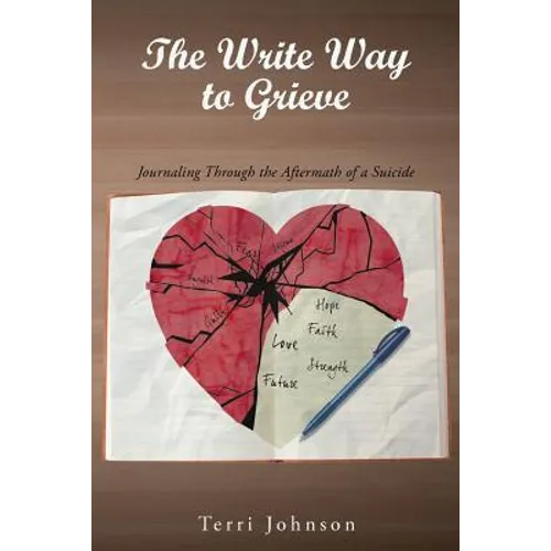 The Write Way to Grieve: Journaling Through the Aftermath of a Suicide - Paperback