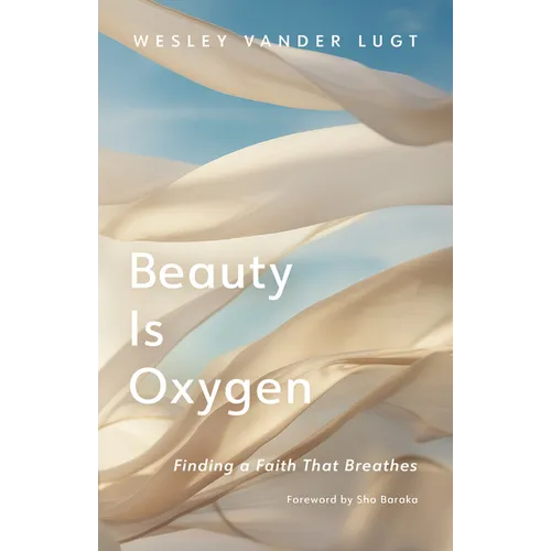Beauty Is Oxygen: Finding a Faith That Breathes - Hardcover