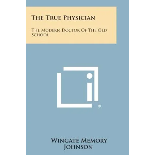 The True Physician: The Modern Doctor of the Old School - Paperback